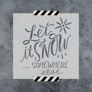 Let It Snow Somewhere Else Stencil - Christmas Stencils, Seasonal Stencil, Holiday Stencil, Snow Stencil, Winter Stencil