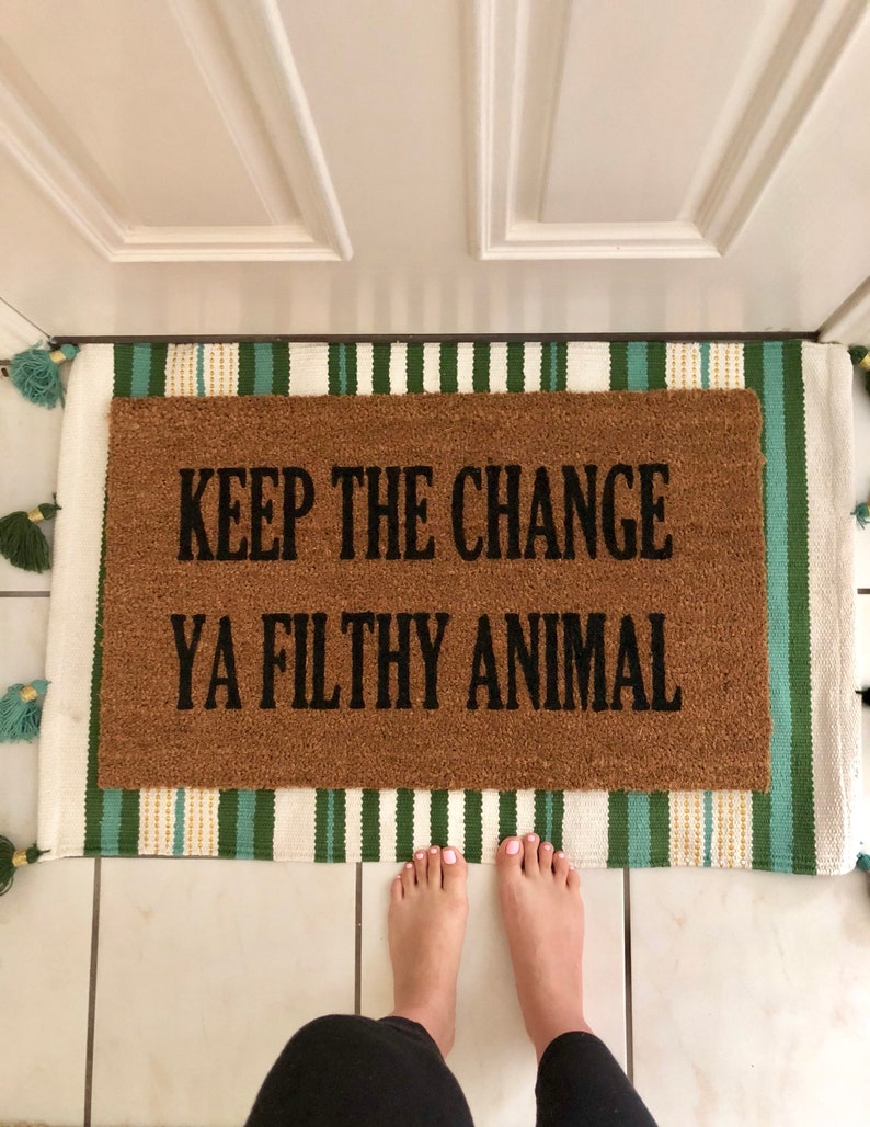 Keep The Change Ya Filthy Animal Funny Door Mat Welcome Mat Funny Doormats Doormat Humor Cheeky Doormat