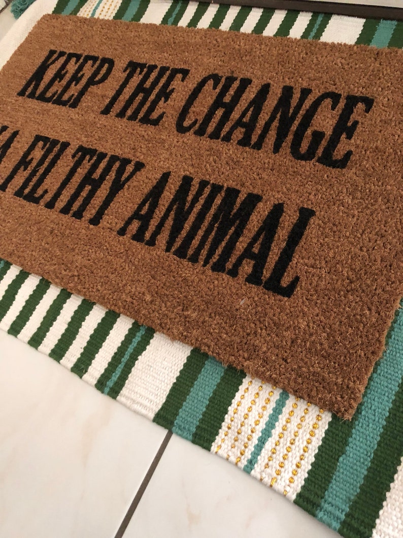 Keep The Change Ya Filthy Animal Funny Door Mat Welcome Etsy