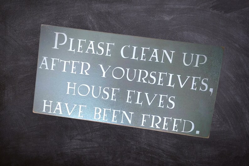 Please Clean up After Yourselves House Elves Have Been Freed Etsy