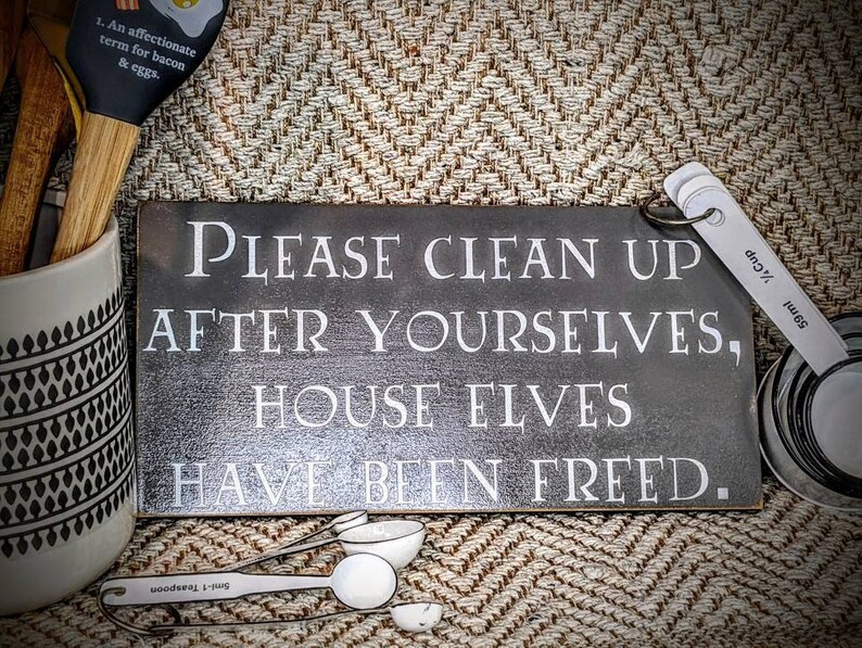 Please Clean up After Yourselves House Elves Have Been Freed Etsy