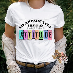 So Apparently I Have an Attitude T-shirt PNG Sublimation Digital Download