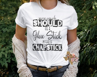Algunas personas deberían usar una barra de pegamento en lugar de Chapstick Camiseta divertida PNG Sublimación Descarga digital