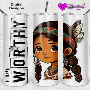 May include: White tumbler with a black and white graphic that says "i am WORTHY" and a colorful illustration of a Native American girl with long dark hair and a feathered headdress.