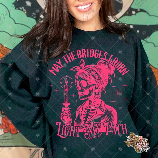 May The Bridges I Burn Light My Path PNG, Mom Skeleton PNG, Funny Saying Png, Trendy PNG, Digital Download For T-shirt Mug Totes