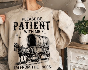 Si prega di essere pazienti, sono del 1900 PNG, PNG divertente, PNG anni '900, PNG alla moda, PNG di campagna, PNG occidentale, download digitale per magliette tazze tote