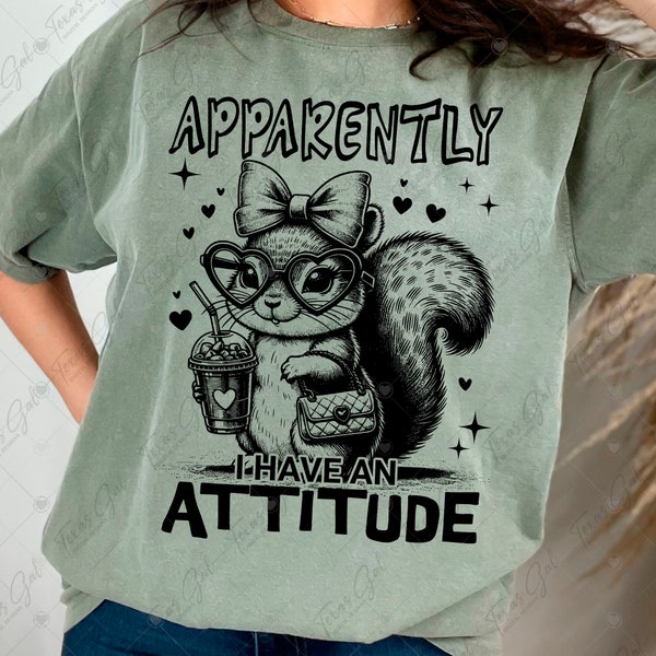 Apparently I Have An Attitude PNG, Fancy Squirrel PNG, Funny Saying Png, Digital Download For T-shirt Mug Totes