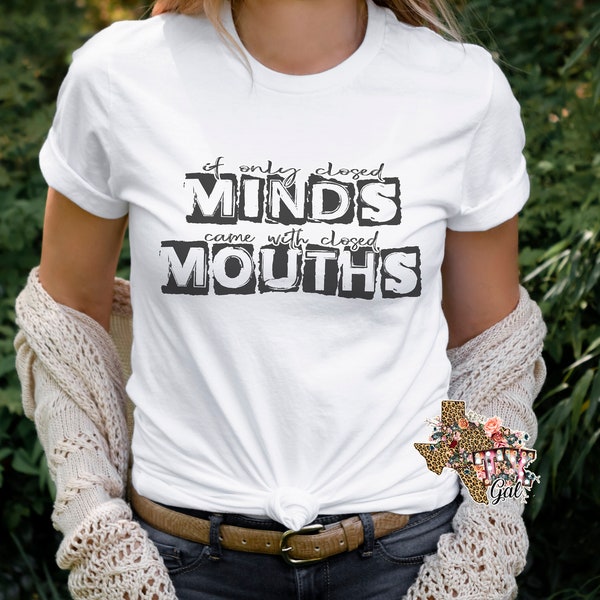 If Only Closed Minds Came With Closed Mouths T-shirt PNG Sublimation Digital Download