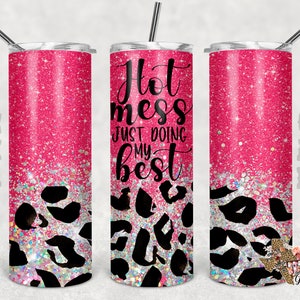 Hot Mess Just Doing My Best, Hot Mess PNG, Pink Glitter PNG, Leopard PNG, 20 Oz Tumbler Design Sublimation