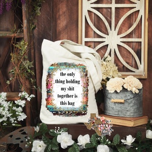 Canvas Tote The Only Thing Holding Me Together Is This Bag Sublimation Design PNG Instant DIGITAL ONLY