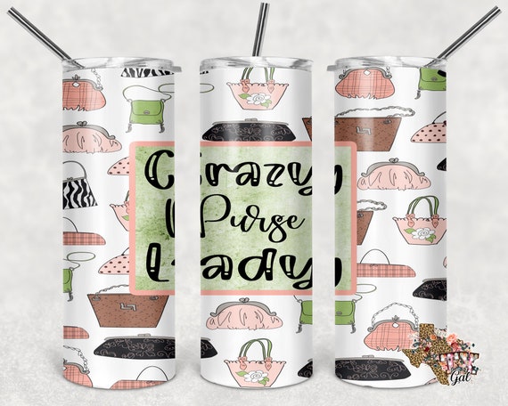 Crazy Purse Lady, Tumbler design, 20 oz skinny tumbler design, tumbler,  sublimation, digital download, PNG