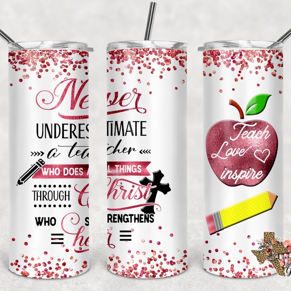 Never Underestimate A Teacher Christ Who Strengthens Her, Christian Tumbler, 20 oz Skinny Tumbler, Sublimation Design