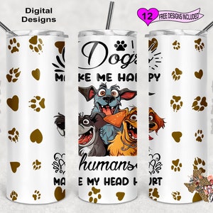 Les chiens me rendent heureux les humains me font mal à la tête Tumbler, aquarelle Tumbler Wrap, 20 oz Sublimation Tumbler PNG, Design sans couture