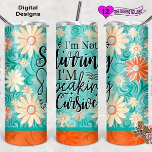 May include: A turquoise and orange tumbler with a floral design and the text "I'm Not Slurrin' I'M Speakin' Cursive".