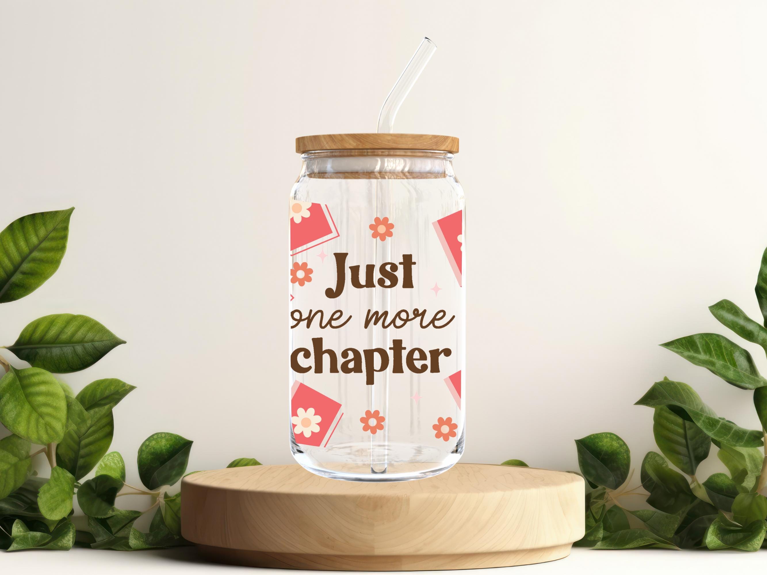Just one more chapter Drinking Glass, Sipper Glass, Glass with bamboo lid and glass straw, Iced Coffee Mug, Coffee Mug, 16oz