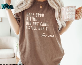 Camiseta divertida para mujer, camiseta sarcástica para hombre, camiseta divertida para hombre, camiseta novedosa, camiseta con frase divertida, camiseta ofensiva, Érase una vez que no me importaba