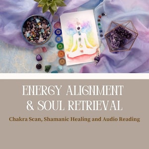Energy Alignment & Soul Retrieval: Chakra Scan, Shamanic Distant Healing and Audio Reading