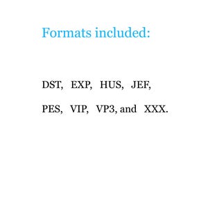 Puede incluir: Una pantalla de texto digital con el encabezado azul claro Formats included: seguido de una lista de formatos de archivo de bordado en texto negro: DST, EXP, HUS, JEF, PES, VIP, VP3 y XXX. El texto se presenta en una fuente simple y clara.