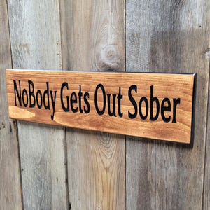 Funny Nobody Gets Out Sober Home Bar Carved Wooden Sign, Man Cave, Garage Bar Wall Art Decor, Alcohol Bar Sign Gifts for Him