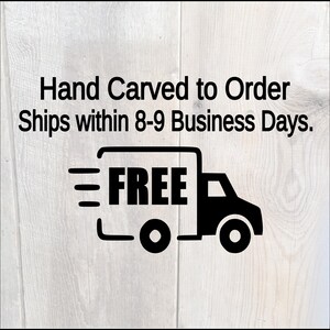 Hand carved at the time of order. ships within 8-9 business days. free shipping.