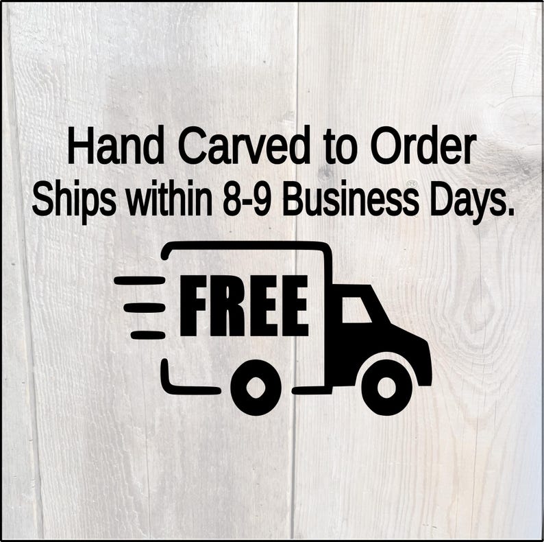 Hand carved to order. No CNC or Lasers. Ships within 8-9 business days with free shipping.