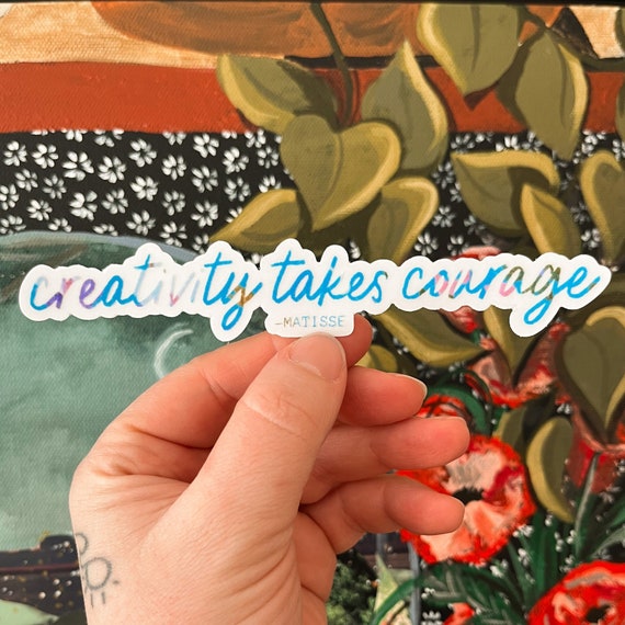 Creativity Takes Courage Sticker - I am artist sticker, Maker Stickers, feel good stickers for artists, creativity quotes, art stickers