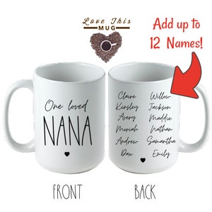 May include: White ceramic mug with black text that reads "One loved NANA" on the front. The back of the mug has a list of names, including Claire, Kinsley, Avery, Moriah, Andrew, Dax, Willow, Jackson, Maddie, Nathan, Samantha, and Emily.