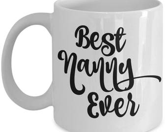 Best Nanny Ever Mug - Nanny Gifts  - Nanny Coffee Mug -  Perfect Gift for Nannies for Birthday Christmas Thank You Gift - 11 oz Cup