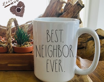 Best Neighbor Ever Mug - Gift for Neighbor Mug - Thank You Gift for Neighbor - Neighborhood Gifts