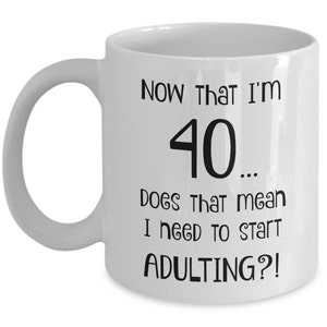40th Birthday Gift Ideas for Men, Women, Her, Him - Funny Gag Gifts - Coffee Mugs Are Best Presents for Coworkers, Friends - Adulting Mug