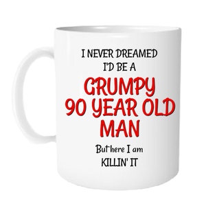 90th Birthday Gift, 90th Mug for Men, 90th Gag Gifts for Men, Grumpy Old Man Coffee Mugs, Gifts for Old Person Coffee Mug - Dad, Grandpa