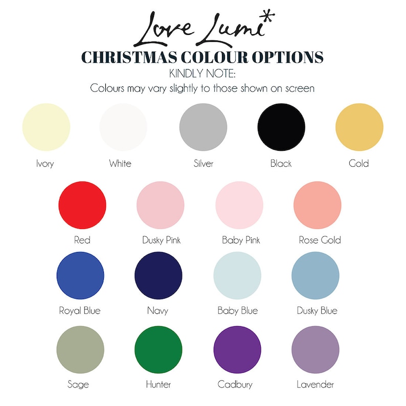 以下が含まれることがあります： Love Lumi Christmas Colour Optionsと題されたカラーチャート。アイボリー、ホワイト、シルバー、ブラック、ゴールド、レッド、ダスキーピンク、ベビーピンク、ローズゴールド、ロイヤルブルー、ネイビー、ベビーブルー、ダスキーブルー、セージ、ハンター、キャドバリー、ラベンダーなど、20色の円形カラーサンプルが並んでいます。