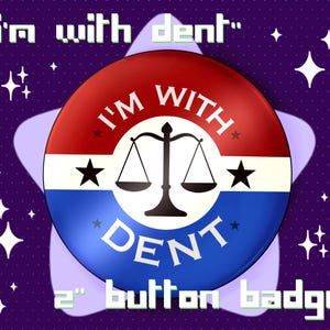 May include: A 2-inch button badge with a red, white, and blue design. The badge features the text "I'M WITH DENT" and a scale of justice symbol. The background is purple with white stars.