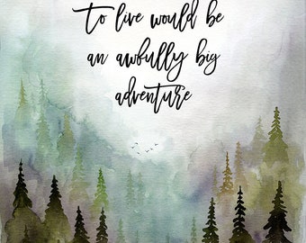 To Live Would Be An Awfully Big Adventure Etsy