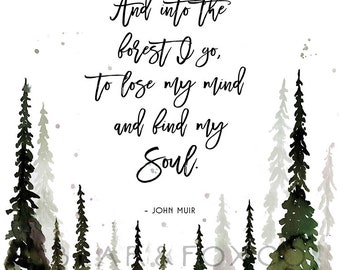 Into the forest I go, to lose my mind, find my soul, watercolor forest, woodland print, pine tree print, pine tree forest, john muir quote