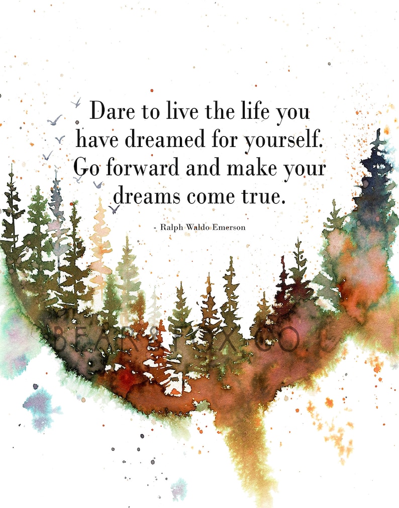 May include: Watercolor painting of a forest with a quote by Ralph Waldo Emerson: "Dare to live the life you have dreamed for yourself. Go forward and make your dreams come true."