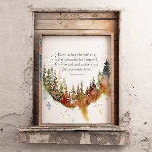 May include: A watercolor painting of a forest with a quote by Ralph Waldo Emerson: "Dare to live the life you have dreamed for yourself. Go forward and make your dreams come true."