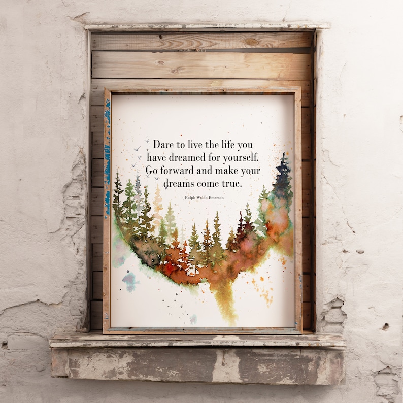 May include: A watercolor painting of a forest with a quote by Ralph Waldo Emerson: "Dare to live the life you have dreamed for yourself. Go forward and make your dreams come true."