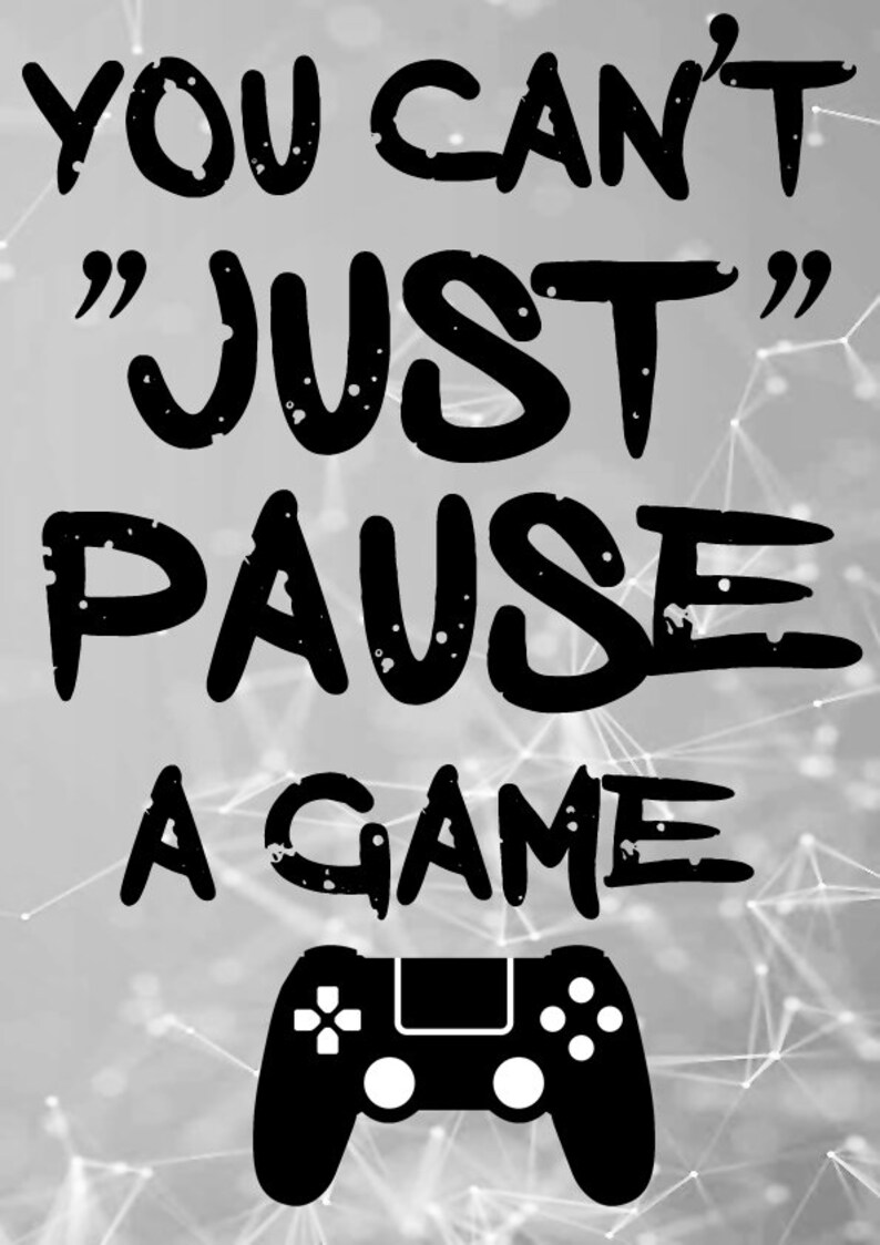You Can't Just Pause a Game Playstation Prints Ps4 Etsy UK