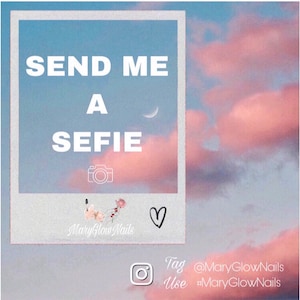 May include: A pink and blue sky with clouds. A white square with the text "SEND ME A SEFIE" and a camera icon. Below the square is the text "MaryGlowNails" and a heart icon. The text "Tag @MaryGlowNails Use #MaryGlowNails" is below the square.