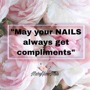May include: A pink and white floral background with a quote that reads "May your NAILS always get compliments". The text is in a white box with a black border. The text "MaryGlow Nails" is at the bottom of the image.