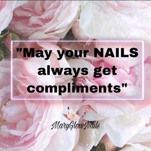 May include: A pink and white floral background with a quote in a white box that reads "May your NAILS always get compliments". The text "MaryGlow Nails" is at the bottom of the image.