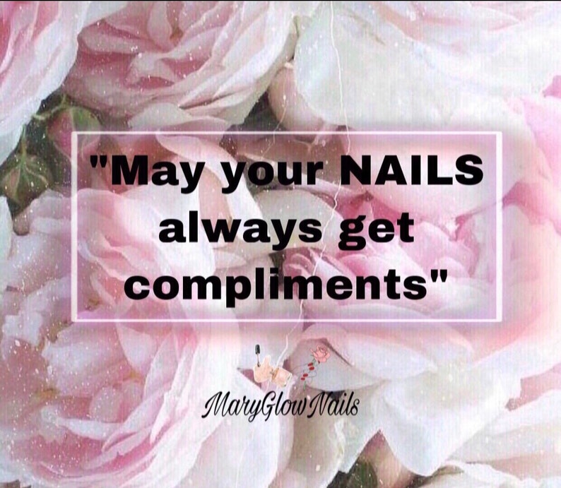 May include: A pink and white floral background with a quote in a white box that reads "May your NAILS always get compliments". The text "MaryGlow Nails" is at the bottom of the image.