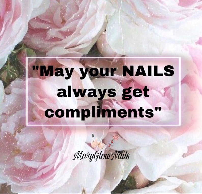 May include: A pink floral background with a white rectangle containing the text "May your NAILS always get compliments". The text "MaryGlowNails" is below the rectangle.