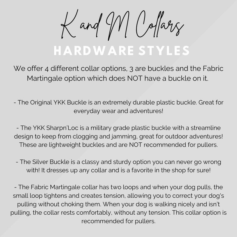 May include: Text explaining the different hardware styles for dog collars offered by Kand M Collars. The text describes the Original YKK Buckle, the YKK Sharpn'Loc, the Silver Buckle, and the Fabric Martingale collar.