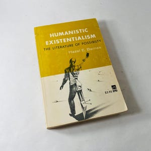 May include: A vintage paperback book titled "Humanistic Existentialism The Literature of Possibility" by Hazel E. Barnes. The cover is yellow and white with a black and white illustration of a figure. The price is $3.95.