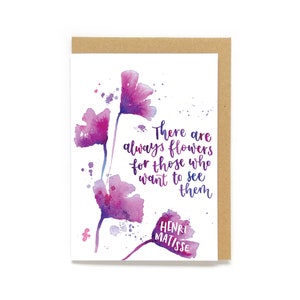 Carte de motivation - Il y a toujours des fleurs pour ceux qui veulent les voir - Henri Matisse
