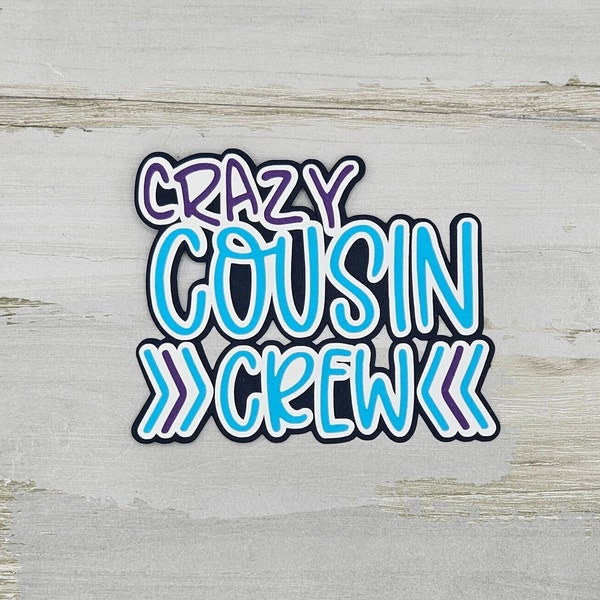 Crazy Cousin crew paper pieced die cut title for scrapbooking, card making, and keepsake items