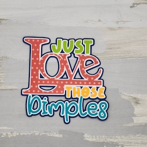 Just love those dimples paper pieced die cut title for scrapbooking, card making, and keepsake items