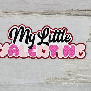 My Little Valentine paper pieced Die Cut Title: Baby book and Scrapbook Embellishment